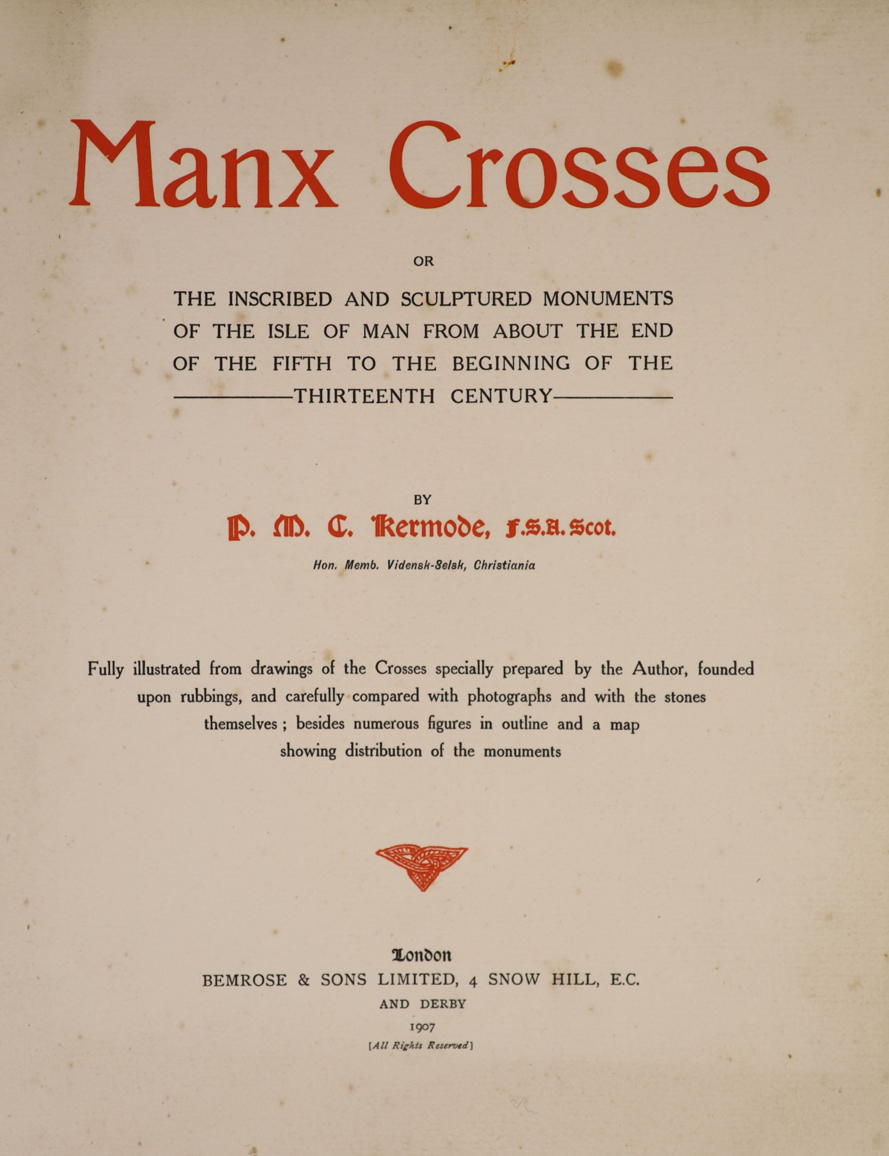 Kermode, P.M.C - Manx Crosses or the Inscribed and Sculptured Monuments of the Isle of Man, 4to, original cloth, with frontis, 2 coloured maps and 66 plates, London, 1907